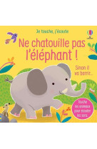 Ne chatouille pas l-elephant ! - je touche, j-ecoute