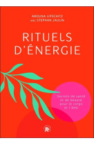 Rituels d-energie - secrets de sante et de beaute pour le corps et l-ame