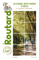 Guide du routard canal des 2 mers a velo - nouvelle edition - de l-atlantique a la mediterrannee