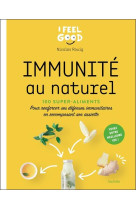 Immunite au naturel - 100 super-aliments pour renforcer ses defenses immunitaires en recomposant son