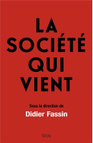 La societe qui vient - sous la direction de didier fassin