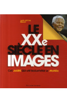 Le xxe siecle en images - ces jours qui ont bouleverse le monde