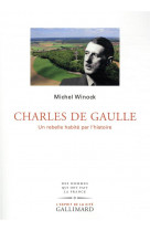 Charles de gaulle - un rebelle habite par l-histoire