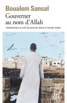 Gouverner au nom d-allah - islamisation et soif de pouvoir dans le monde arabe