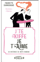 J-te kiffe je t-aime - 69 histoires de mots d-amour...