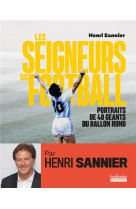 Les seigneurs du football - portraits de 40 geants du ballon rond