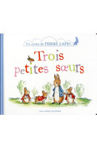 Trois petites soeurs - un conte de pierre lapin