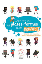 Cree ton jeu de plates-formes avec scratch - invente ton univers, donne vie a ton aventure !