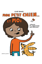 Mon petit chien et moi - j-ecoute et j-apprivoise mes emotions