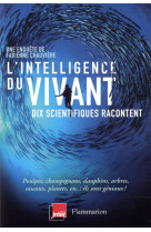 L'intelligence du vivant - dix scientifiques racontent