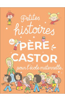 Petites histoires du pere castor pour l'ecole maternelle