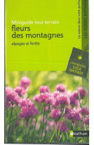 Miniguide tout terrain : fleurs des montagnes - alpages et forêts