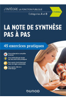 Tous concours fonction publique - t01 - la note de synthese pas a pas - 3e ed. - 45 exercices pratiq