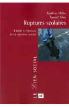 Ruptures scolaires - l'ecole a l'epreuve de la question sociale