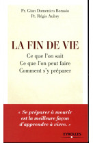 La fin de vie - ce que l-on sait, ce que l-on peut faire, comment s-y preparer