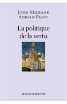 La politique de la vertu - post-liberalisme et avenir humain