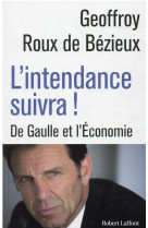 L'intendance suivra ! - de gaulle et l economie