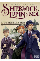 Sherlock, lupin & moi t6 les ombres de la seine