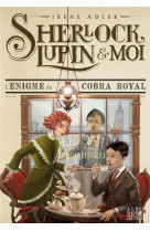 Sherlock, lupin & moi t7 l'enigme du cobra royal