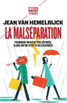 La malseparation - pourquoi on n'est pas separes alors qu'on n'est plus ensemble