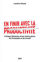 En finir avec la productivite - critique feministe d'une notion phare du monde du travail