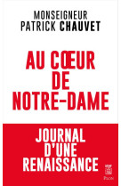 Au coeur de notre-dame - journal d'une renaissance