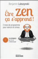 Etre zen, ca s'apprend ! - deux mois de programme pour vaincre le stress