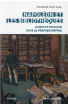 Napoleon et les bibliotheques - livres et pouvoir sous le premier empire