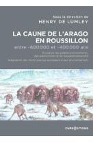 La caune de l'arago en roussillon entre -600 000 et -400 000 ans - les homo erectus europeens dans l