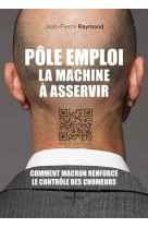 Pole emploi, la machine a asservir - comment macron renforce le controle des chomeurs