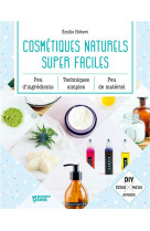 Cosmetiques naturels super faciles - peu d'ingredients, peu de materiel, techniques simples