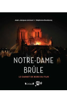 Notre-dame brule - le carnet de bord du film