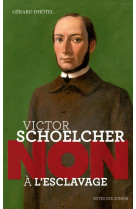 Victor schoelcher : non a l'esclavage