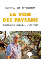 La voie des paysans - d-un commerce equitable a un marche juste