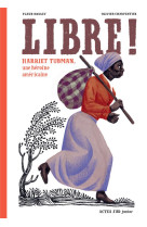 Libre ! - harriet tubman, une heroine americaine