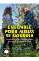 Ensemble pour mieux se nourrir - enquete sur les projets solidaires et durables pour sortir de la pr