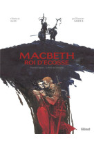 Macbeth, roi d'ecosse - tome 01 - le livre des sorcieres