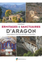 Ermitages et sanctuaires d-aragon - randonnees vers ses sentinelles sacrees