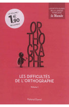 Les difficultes de l'orthographe (volume 1)