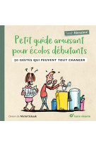 Petit guide amusant pour ecolos debutants - 50 gestes qui peuvent tout changer