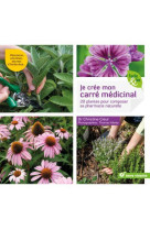 Je cree mon carre medicinal - 20 plantes pour composer sa pharmacie naturelle