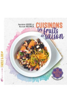 Cuisinons les fruits de saison - 50 recettes salees et sucrees - avec plein d'astuces zero dechet