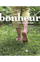 Le bonheur est au jardin - permaculture, le plus court chemin vers la nature