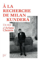 A la recherche de milan kundera - un récit d'ariane chemin