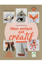 Mon enfant est creatif - 40 activites artistiques de 3 a 10 ans