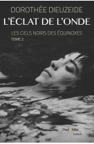 L'eclat de l'onde - les ciels noirs des equinoxes - tome 2