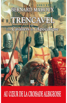 Trencavel tome 3 - les cavaliers de l-apocalypse - au coeur de la croisade albigeoise