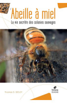 L-abeille a miel - la vie secrete des colonies sauvages