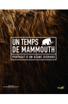 Un temps de mammouth - portrait d'un geant disparu