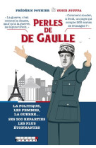 Les perles de de gaulle - la politique, la guerre, les femmes, les francais...